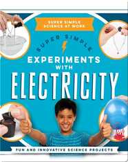 Super Simple Experiments With Electricity: Fun and Innovative Science Projects