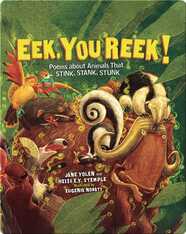 Eek, You Reek! Poems about Animals That Stink, Stank, Stunk