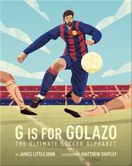 G is for Golazo: The Ultimate Soccer Alphabet
