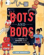 Bots and Bods: How Robots and Humans Work, from the Inside Out