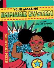Germ Invaders: Your Amazing Immune System