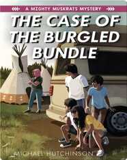 A Mighty Muskrats Mystery Book 3: The Case of the Burgled Bundle