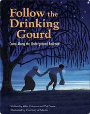 Follow the Drinking Gourd: Come Along the Underground Railroad