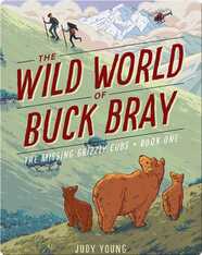 The Wild World of Buck Bray: The Missing Grizzly Cubs