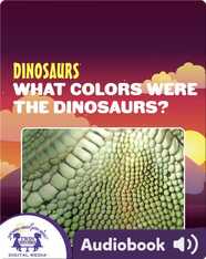 Dinosaurs: What Colors Were The Dinosaurs?