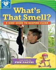 What's that Smell?: A kids' guide to keeping clean