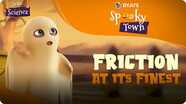 Spooky Town: Friction at its Finest