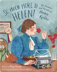 So Much More to Helen!: The Passions and Pursuits of Helen Keller