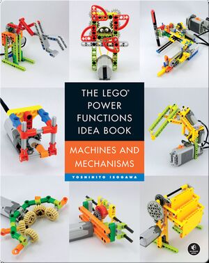 The LEGO Power Functions Idea Book, Volume 1: Machines and Mechanisms