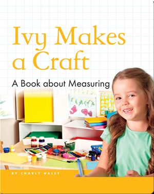 Ivy Makes a Craft: A Book about Measuring