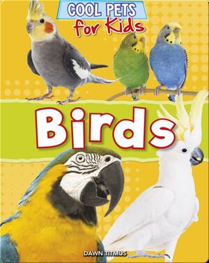 Cool Pets for Kids: Birds