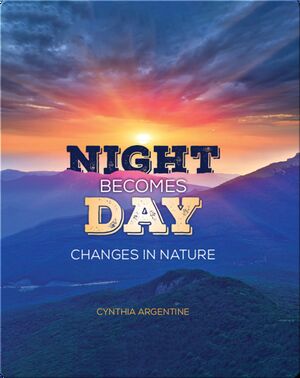 Night Becomes Day: Changes in Nature