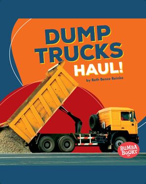 Dump Trucks Haul!