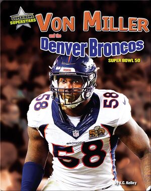 Von Miller and the Denver Broncos: Super Bowl 50