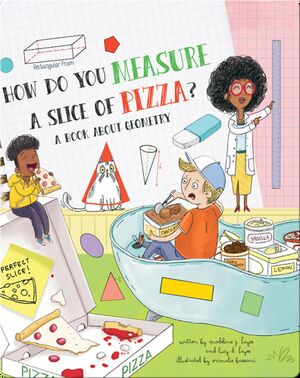 How Do You Measure a Slice of Pizza?: A Book of Geometry