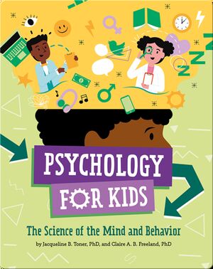 Psychology For Kids: The Science of the Mind and Behavior