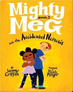 Mighty Meg Book 3: Mighty Meg and the Accidental Nemesis