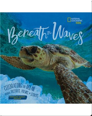 Beneath the Waves: Celebrating the Ocean Through Pictures, Poems, and Stories
