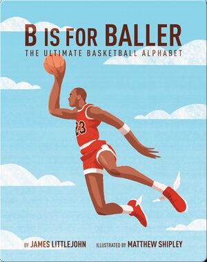 B is for Baller: The Ultimate Basketball Alphabet