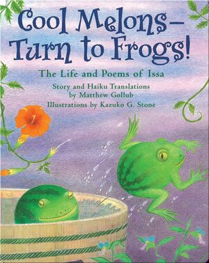 Cool Melons - Turn To Frogs!: The Life And Poems Of Issa