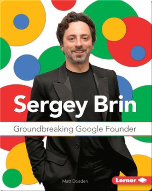 Sergey Brin: Groundbreaking Google Founder