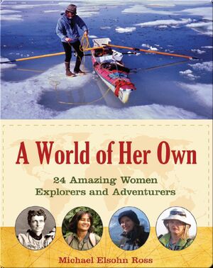 World of Her Own: 24 Amazing Women Explorers and Adventurers
