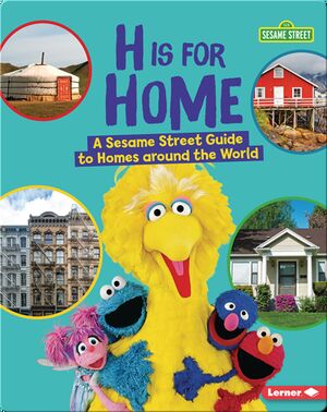 H Is For Home: A Sesame Street Guide to Homes Around the World