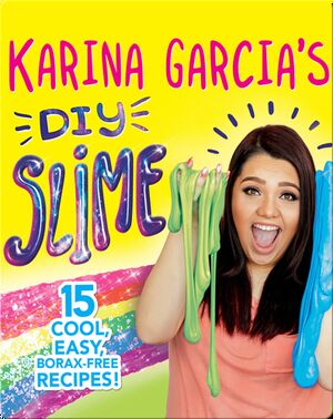 Karina Garcia's DIY Slime: 15 Cool, Easy, Borax-Free Recipes!