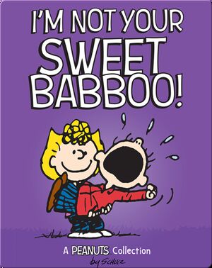 I'm Not Your Sweet Babboo!: A Peanuts Collection