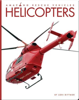 Amazing Rescue Vehicles: Helicopters