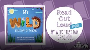Read Out Loud: MY WILD FIRST DAY OF SCHOOL by Dennis Mathew
