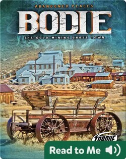 Bodie: The Gold-Mining Ghost Town