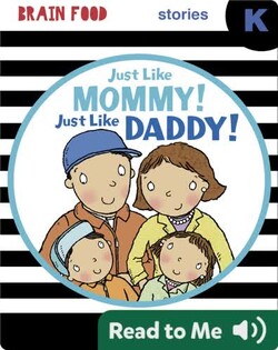 Brain Food: Just Like Mommy! Just Like Daddy!