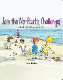 Join the No-Plastic Challenge!: A First Book of Reducing Waste