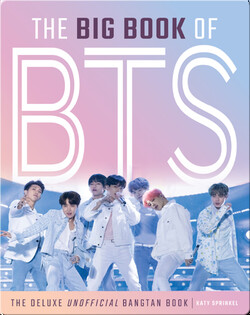 The Big Book of BTS: The Deluxe Unofficial Bangtan Book