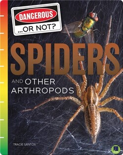 Dangerous...or Not?: Spiders and Other Arthropods