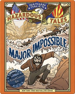 Major Impossible (Nathan Hale's Hazardous Tales #9): A Grand Canyon Tale