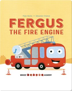 Whizzy Wheels Academy: Fergus the Fire Engine