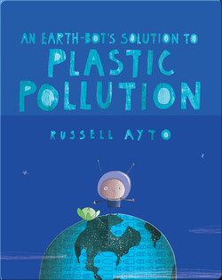 An Earth-Bot's Solution to Plastic Pollution