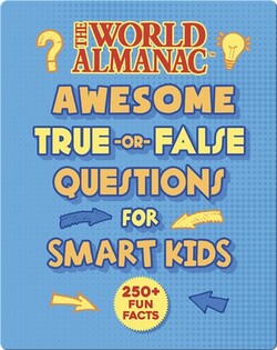 The World Almanac Awesome True-or-False Facts for Smart Kids