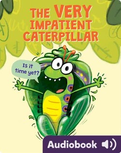 The Very Impatient Caterpillar