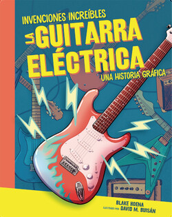 Invenciones Increíbles: La Guitarra Eléctrica: Una Historia Gráfica