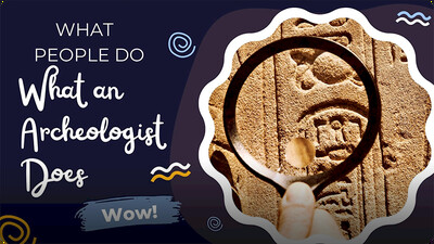 What People Do: What an Archeologist Does
