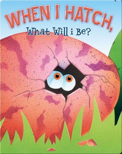 When I Hatch, What Will I Be?