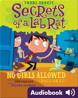 Secrets of a Lab Rat #1: No Girls Allowed (Dogs Okay)
