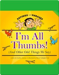I'm All Thumbs! (And Other Odd Things We Say)