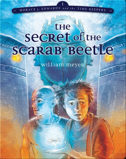 The Secret of the Scarab Beetle (Horace j. Edwards and the Time Keepers #1)