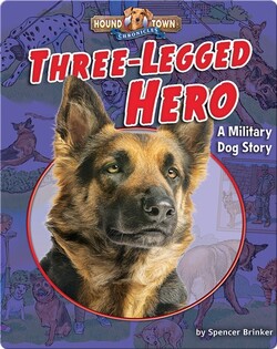 Three-Legged Hero: A Military Dog Story