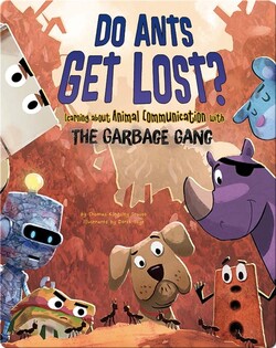 Do Ants Get Lost? : Learning about Animal Communication with the Garbage Gang