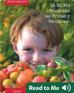 A Mi Me Encantan las Frutas y Verduras (I Love Fruits and Veggies)